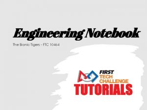 Engineering Notebook The Bionic Tigers FTC 10464 What