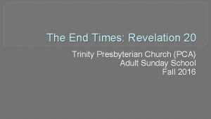 The End Times Revelation 20 Trinity Presbyterian Church