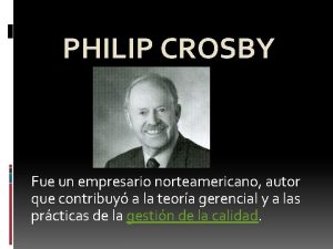 PHILIP CROSBY Fue un empresario norteamericano autor que