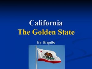 California The Golden State By Brigitte Important facts