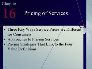 Chapter 16 Pricing of Services Three Key Ways
