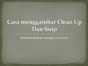 Cara menggambar Clean Up Dan Sisip Mendeskripsikan tentang