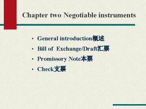 Chapter two Negotiable instruments General introduction Bill of