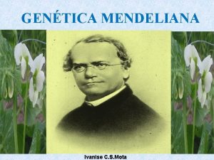 GENTICA MENDELIANA Ivanise C S Mota LEIS MENDELIANAS