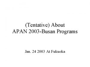 Tentative About APAN 2003 Busan Programs Jan 24