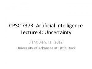 CPSC 7373 Artificial Intelligence Lecture 4 Uncertainty Jiang