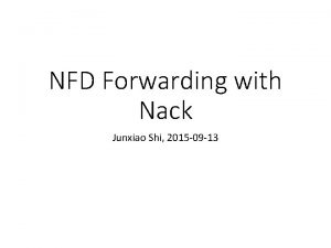 NFD Forwarding with Nack Junxiao Shi 2015 09