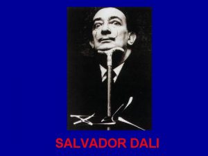 SALVADOR DALI BIOGRAPHY Salvador Domingo Felipe Jacinto Dali