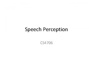 Speech Perception CS 4706 Pitch Perception But do