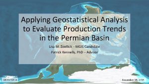 Applying Geostatistical Analysis to Evaluate Production Trends in