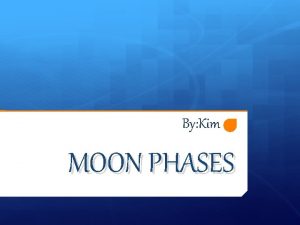 By Kim MOON PHASES Each month our Moon