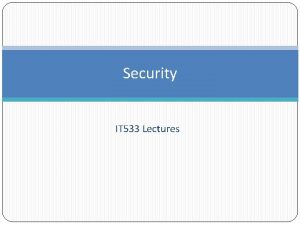 Security IT 533 Lectures Security Reasons for Security