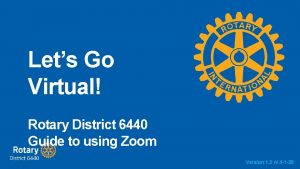 Lets Go Virtual Rotary District 6440 Guide to