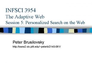 INFSCI 3954 The Adaptive Web Session 5 Personalized