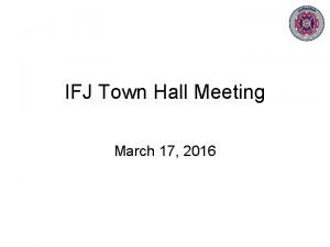 IFJ Town Hall Meeting March 17 2016 Agenda