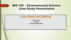 BIO 105 Environmental Science Case Study Presentation Case