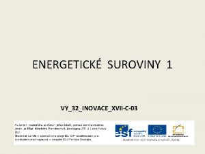 ENERGETICK SUROVINY 1 VY32INOVACEXVIIC03 ENERGETICK SUROVINY jsou suroviny