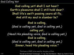 God Calling Yet God calling yet shall I
