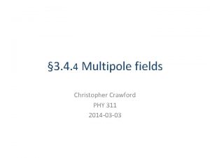 3 4 4 Multipole fields Christopher Crawford PHY