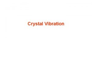 Crystal Vibration Crystal Vibration Interatomic Bonding Spring constant