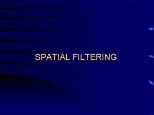 SPATIAL FILTERING SPATIAL FILTERING Linear Filters Lowpass Filters