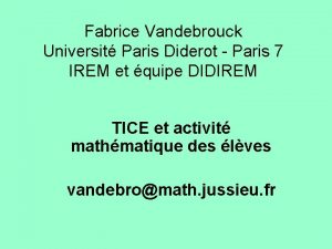 Fabrice Vandebrouck Universit Paris Diderot Paris 7 IREM