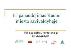 IT panaudojimas Kauno miesto savivaldybje IRT specialist konferencija