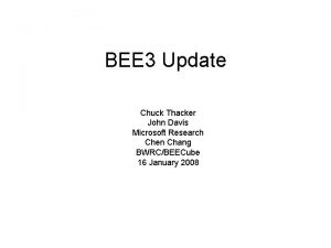 BEE 3 Update Chuck Thacker John Davis Microsoft