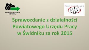 Sprawozdanie z dziaalnoci Powiatowego Urzdu Pracy w widniku