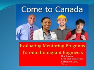 Evaluating Mentoring Programs Toronto Immigrant Engineers Ron Gavrin