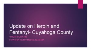 Update on Heroin and Fentanyl Cuyahoga County THOMAS