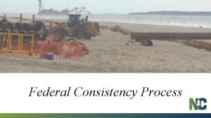 Federal Consistency Process Federal Consistency Purpose Federal actions