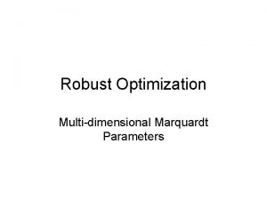 Robust Optimization Multidimensional Marquardt Parameters Multidimensional Optimization The