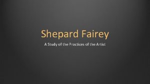 Shepard Fairey A Study of the Practices of