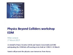 Physics Beyond Colliders workshop EDM Mike Lamont 1