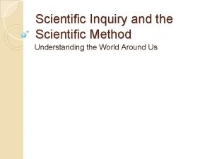 Scientific Inquiry and the Scientific Method Understanding the