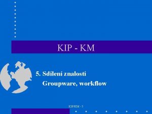 KIP KM 5 Sdlen znalost Groupware workflow KIPKM