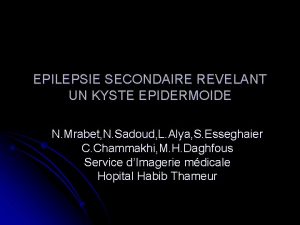 EPILEPSIE SECONDAIRE REVELANT UN KYSTE EPIDERMOIDE N Mrabet