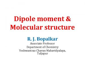 Dipole moment Molecular structure R J Bopalkar Associate