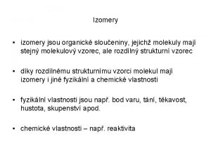 Izomery izomery jsou organick sloueniny jejich molekuly maj