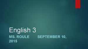 English 3 MS ROULE 2015 SEPTEMBER 10 AGENDA