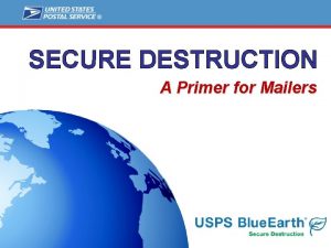 SECURE DESTRUCTION A Primer for Mailers Agenda Secure