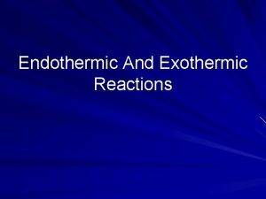 Endothermic And Exothermic Reactions Chemical bonds and Energy