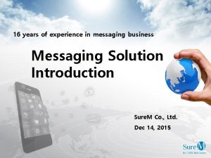 16 years of experience in messaging business Messaging