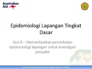 Epidemiologi Lapangan Tingkat Dasar Sesi 8 Memanfaatkan pendekatan