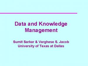 Data and Knowledge Management Sumit Sarkar Varghese S