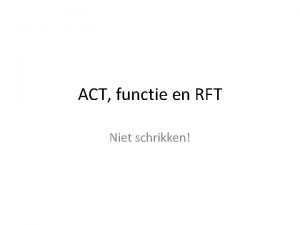 ACT functie en RFT Niet schrikken Functie in