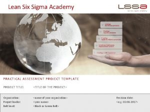 Lean Six Sigma Academy PRACTICAL ASSESSMENT PROJECT TEMPLATE