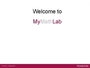 Welcome to My Math Lab My Math Lab