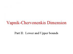 VapnikChervonenkis Dimension Part II Lower and Upper bounds